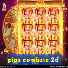 pipa combate 2d